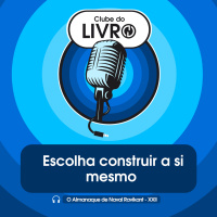 O Almanaque de Naval Ravikant #22 - Escolha construir a si mesmo [Clube do Livro]