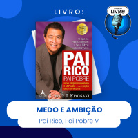 PAI RICO, PAI POBRE V - MEDO E AMBIÇÃO (CLUBE DO LIVRO)