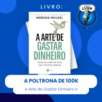 A ARTE DE GASTAR DINHEIRO #II - A POLTRONA DE 100K (CLUBE DO LIVRO)