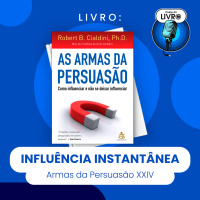 AS ARMAS DA PERSUASÃO XXIV - INFLUÊNCIA INSTANTÂNEA (CLUBE DO LIVRO)