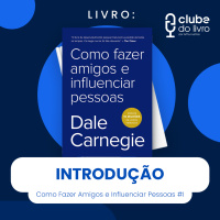 COMO FAZER AMIGOS E INFLUENCIAR PESSOAS #I - INTRODUÇÃO (CLUBE DO LIVRO)