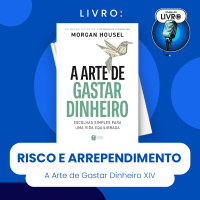 A ARTE DE GASTAR DINHEIRO #XIV - RISCO E ARREPENDIMENTO (CLUBE DO LIVRO)