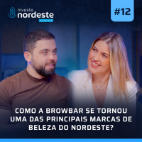 COMO A BROWBAR SE TORNOU UMA DAS PRINCIPAIS MARCAS DE BELEZA DO NORDESTE? (EP. 12 COM NATÁLIA DA FONTE - INVESTE NORDESTE)