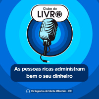 Os Segredos da Mente Milionária #19 - As pessoas ricas administram bem o seu dinheiro [Clube do Livro]