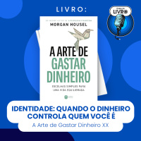 A ARTE DE GASTAR DINHEIRO #XX - IDENTIDADE: QUANDO O DINHEIRO CONTROLA QUEM VOCÊ É (CLUBE DO LIVRO)