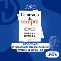 O Mesmo de Sempre #20 - Incentivos - As forças mais poderosas do mundo [Clube do Livro]