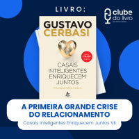 CASAIS INTELIGENTES ENRIQUECEM JUNTOS #VII - A PRIMEIRA GRANDE CRISE DO RELACIONAMENTO (CLUBE DO LIVRO)