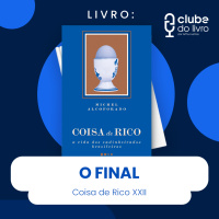 COISA DE RICO #XXII - O FINAL (CLUBE DO LIVRO)
