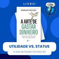 A ARTE DE GASTAR DINHEIRO #XIII - UTILIDADE VS. STATUS (CLUBE DO LIVRO)