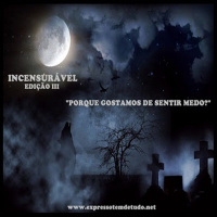 [PODCAST]:INCENSURÁVEL-EDIÇÃO III-PORQUE GOSTAMOS DE SENTIR MEDO?