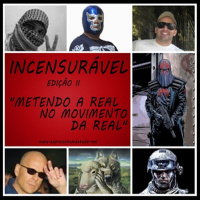 [PODCAST]:INCENSURÁVEL-EDIÇÃO II-METENDO A REAL NO MOVIMENTO DA REAL