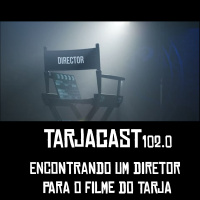 TarjaCast 102.0 – Encontrando um diretor para o filme do Tarja: Sorteio