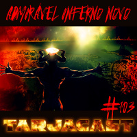 TarjaCast 103: Admirável Inferno Novo