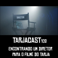TarjaCast 102 – O pior diretor dos cinemas!