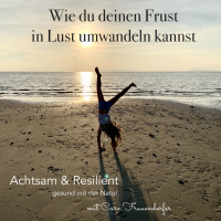 #91 Wie du deinen Frust in Lust umwandeln kannst