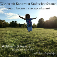 #109 Wie du mit Kreativität Kraft schöpfen und deine inneren Grenzen sprengen kannst.