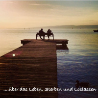 #65 ....über das Leben, Sterben und Loslassen