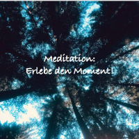 #44 Meditation - Erlebe den Moment!