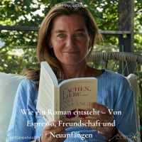 #183 Wie ein Roman entsteht – Von Espresso, Freundschaft und Neuanfängen