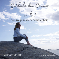 #170 Entdecke den Sommer in dir! Drei Wege zu mehr Gelassenheit.