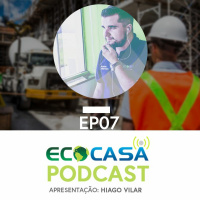 #7 - Conheça Os Sistemas Sustentáveis - Ecocasa Podcast