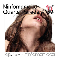 Ninfomaníaca - Quarta Parede #159