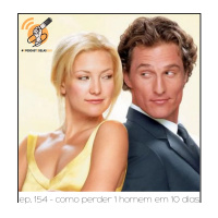 Como perder um homem em 10 dias - Quarta Parede #154 - #OPodcastÉDelas2021