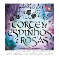 Corte de Espinhos e Rosas (parte 2) - Quarta Parede #194