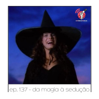 Da Magia À Sedução - Quarta Parede #137