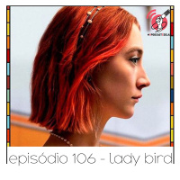 Lady Bird - Quarta Parede #106 #OPodcastÉDelas2020