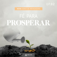 Série de mensagens | Fé para Prosperar - Pr Daniel Parreira (Ep. 02)