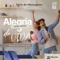 Série de mensagens: Alegria como estilo de vida - Pr Daniel Parreira (Ep. 01)