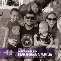 O Evangelho Transforma a Família – Zaqueu e Karol Cabral #186