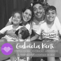 Mãe do Coração: Aprendendo a Amar Segundo a Vontade de Deus #116 – Gabriela Berti