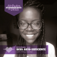 Deus Auto-Suficiente – Prisca Lessa #144