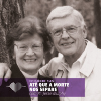 Até Que a Morte Nos Separe – Pr. Jesse Murphy #145