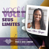 Fator 7 – Você é Seus Limites: Flora Ngunga #212