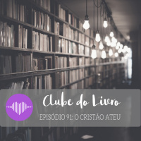 Clube do Livro – O Cristão Ateu #91