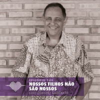 Nossos Filhos Não São Nossos – Marcelo Gualberto #149
