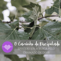 O Caminho do Discipulado : : A Busca Pelo Chamado de Deus #105