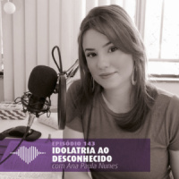 Idolatria ao Desconhecido – Ana Paula Nunes #143