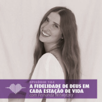 A Fidelidade de Deus em Cada Estação de Vida – Fernanda Witwytzky #184
