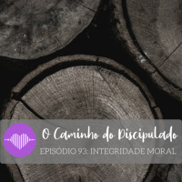O Caminho do Discipulado : : Integridade Moral #93