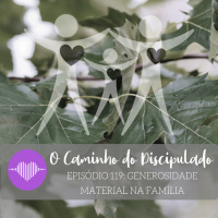 O Caminho do Discipulado : : Generosidade Material na Família #119