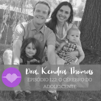 O Cérebro do Adolescente – Kendra Thomas #122