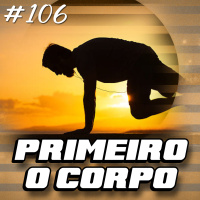 106 - Reprogramar o Corpo e fortalecer a Mente (performance, cura e longevidade)