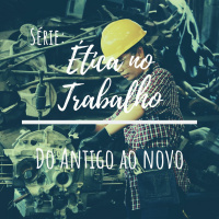 Ep. 21 - #Serie: ~Ética Cristã - Trabalho~