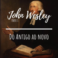 Ep. 19 - #Talk: ~John Wesley pt. 1~