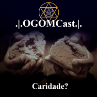 OGOMCast #6 – Caridade