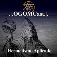 OGOMCast #12 – Hermetismo Aplicado